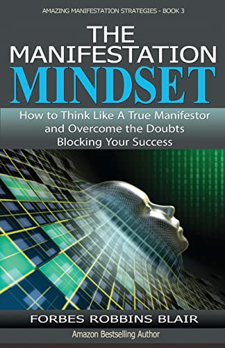 Stock image for The Manifestation Mindset: How to Think Like A True Manifestor and Overcome the Doubts Blocking Your Success (Amazing Manifestation Strategies) for sale by ZBK Books