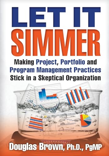 Stock image for Let It Simmer: Making Project, Portfolio and Program Management Practices Stick in a Skeptical Organization (The Simmer System) for sale by Save With Sam