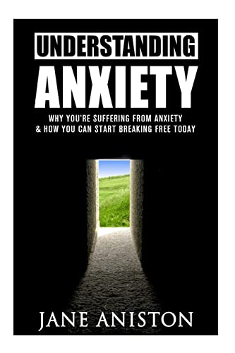 Imagen de archivo de Anxiety: Understanding Anxiety: Why You're Suffering From Anxiety & How You Can Start Breaking Free Today! a la venta por ThriftBooks-Atlanta