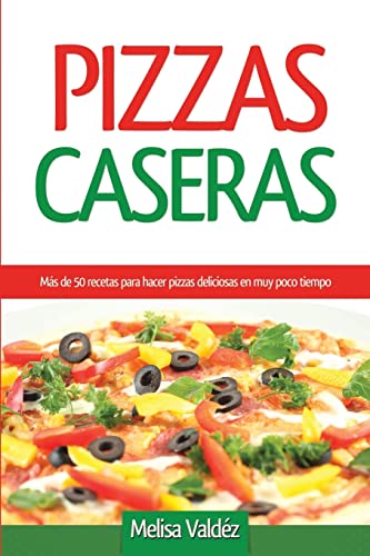 Stock image for Pizzas Caseras: Ms de 50 recetas para hacer pizzas deliciosas en muy poco tiempo (Spanish Edition) for sale by ALLBOOKS1