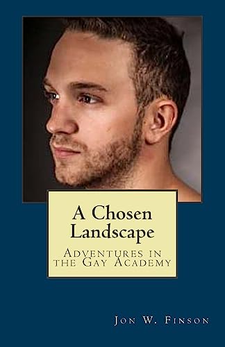 Stock image for A Chosen Landscape: Adventures in the Gay Academy for sale by Bookmonger.Ltd