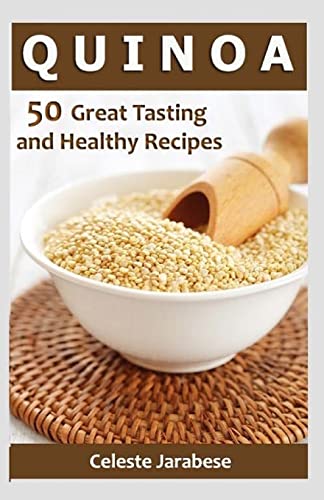9781522804833: Quinoa: 50 Great Tasting and Healthy Quinoa Recipes