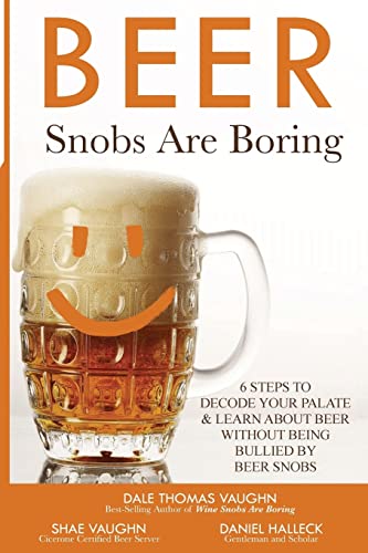 Stock image for Beer Snobs Are Boring: 6 Steps To Decode Your Palate And Feel Smart About Beer Without Being Bullied by Beer Snobs (Wine Snobs Are Boring) for sale by Save With Sam