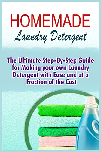 9781522822677: Homemade Laundry Detergent: The Ultimate Step-By-Step Guide For Making Your Own Laundry Detergent With Ease And At A Fraction Of The Cost