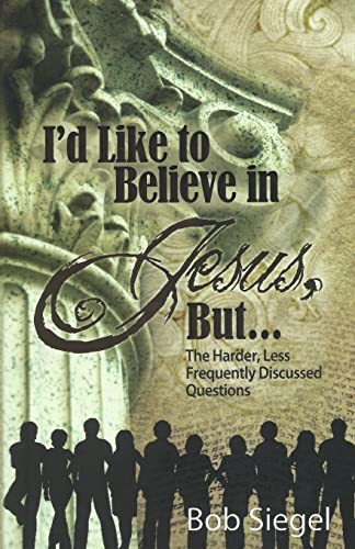 Stock image for I'd Like to Believe in Jesus, But.: The Harder, Less Frequently Discussed Questions for sale by SecondSale