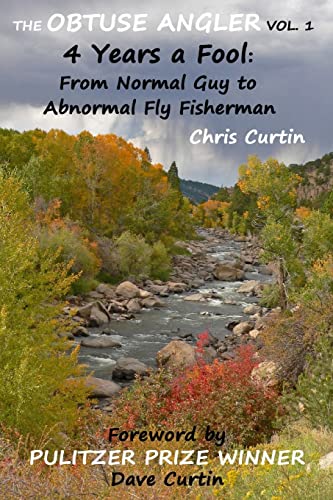 Stock image for The Obtuse Angler - Volume 1: 4 Years a Fool: From Normal Guy to Abnormal Fly Fisherman for sale by BooksRun