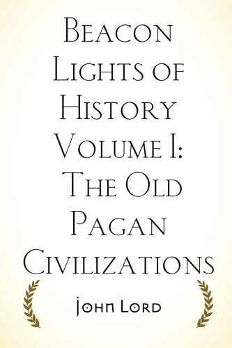 9781522833154: Beacon Lights of History Volume I: The Old Pagan Civilizations