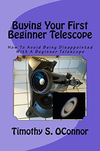 Stock image for Buying Your First Beginner Telescope: How To Avoid Being Disappointed With A Beginner Telescope for sale by Save With Sam