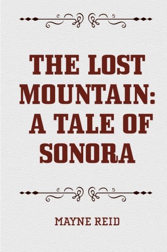 9781522838746: The Lost Mountain: A Tale of Sonora