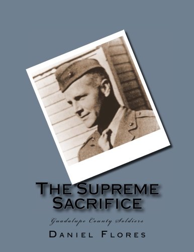 Beispielbild fr The Supreme Sacrifice: Guadalupe County Soldiers zum Verkauf von THE SAINT BOOKSTORE