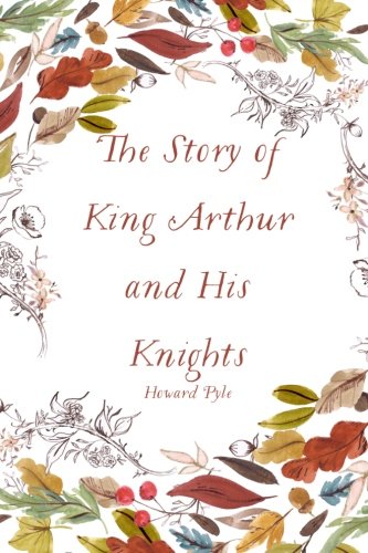 9781522858461: The Story of King Arthur and His Knights