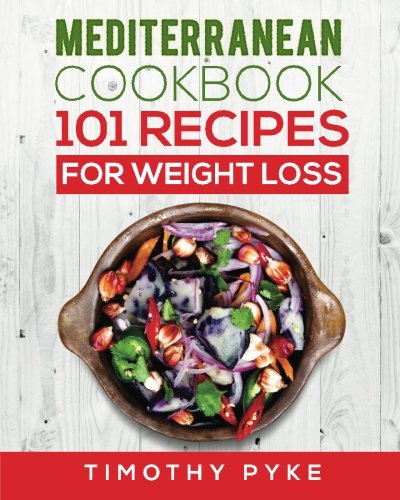 Stock image for Mediterranean Cookbook: 101 Recipes For Weight Loss (Timothy Pyke's Top Recipes For Rapid Weight Loss, Good Nutrition and Healthy Living) for sale by Revaluation Books