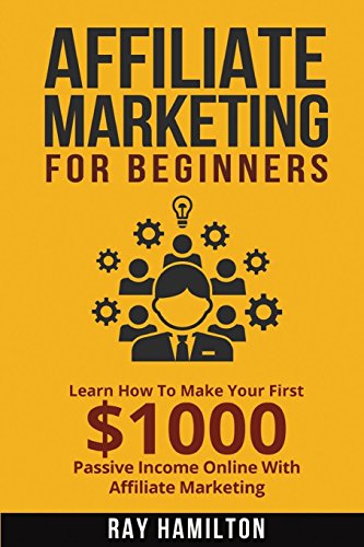 Stock image for Affiliate Marketing: Learn How To Make Your First $1000 Passive Income Online for sale by ThriftBooks-Atlanta