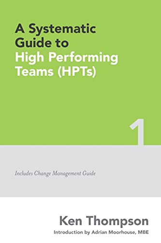Imagen de archivo de A Systematic Guide To High Performing Teams (HPTs): Volume 1 (The Systematic Guides Series) a la venta por WorldofBooks