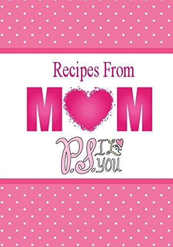 Stock image for Recipes From Mom, P.S. I Love You: A Blank Recipe Book To Write Your Mom's Recipes In for sale by ThriftBooks-Dallas