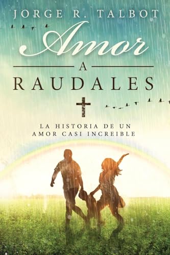 Stock image for Amor a Raudales: La historia de un amor poco comprendido y no correspondido for sale by WorldofBooks