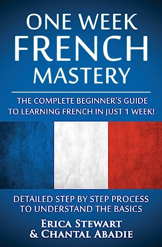 Stock image for French: One Week French Mastery: The Complete Beginner's Guide to Learning French in just 1 Week! Detailed Step by Step Process to Understand the . List France Phrasebook)) (LANGUAGE MASTERY) for sale by SecondSale