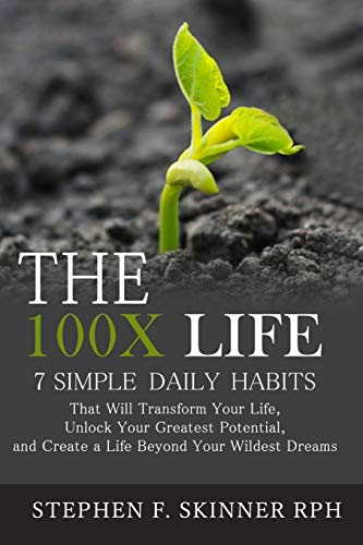 Beispielbild fr The 100X Life : 7 Simple Daily Habits That Will Transform Your Life, Unlock Your Greatest Potential, and Create a Life Beyond Your Wildest Dreams! zum Verkauf von Better World Books