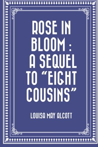 Stock image for Rose in Bloom : A Sequel to "Eight Cousins" for sale by Revaluation Books