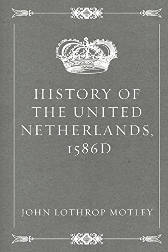 Stock image for History of the United Netherlands, 1586d for sale by Ergodebooks