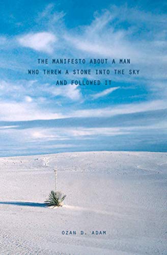 Stock image for The Manifesto About A Man Who Threw A Stone Into The Sky And Followed It (Color): ( Special Edition In Color On White Paper With Illustrations & Photographs ) for sale by SecondSale