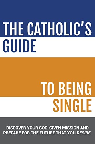 9781522900924: The Catholic's Guide to Being Single