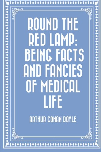 Imagen de archivo de Round the Red Lamp: Being Facts and Fancies of Medical Life a la venta por Revaluation Books