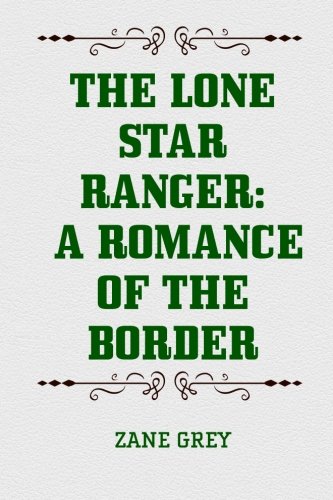 Imagen de archivo de The Lone Star Ranger: A Romance of the Border a la venta por ThriftBooks-Atlanta