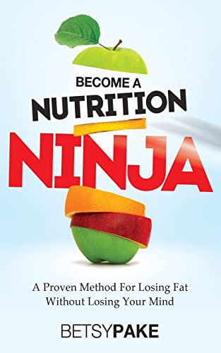 Stock image for Become A Nutrition Ninja: A Proven Method To Losing Fat Without Losing Your Mind for sale by SecondSale