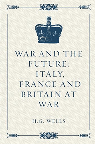 9781522906001: War and the Future: Italy, France and Britain at War