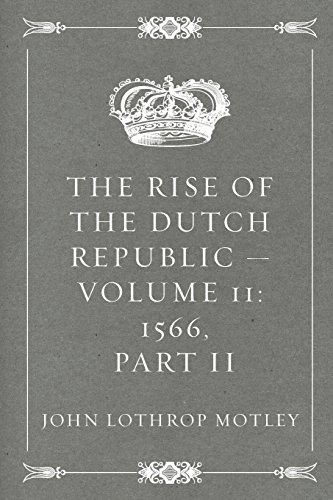 Beispielbild fr The Rise of the Dutch Republic ? Volume 11: 1566, part II zum Verkauf von Ergodebooks