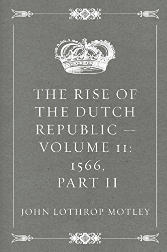 Imagen de archivo de The Rise of the Dutch Republic ? Volume 11: 1566, part II a la venta por Ergodebooks