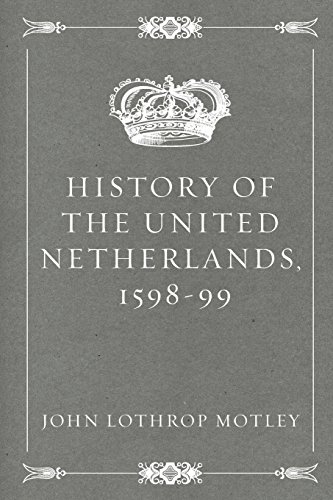 9781522908289: History of the United Netherlands, 1598-99