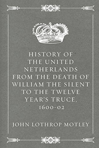 Imagen de archivo de History of the United Netherlands from the Death of William the Silent to the Twelve Year's Truce, 1600-02 a la venta por Ergodebooks