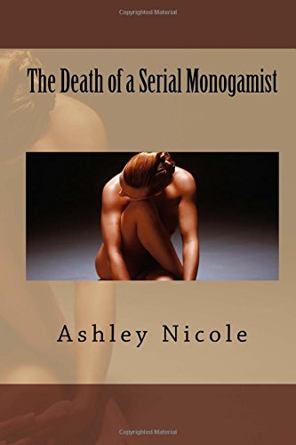 Beispielbild fr The Death of a Serial Monogamist: by Ashley Nicole zum Verkauf von SecondSale