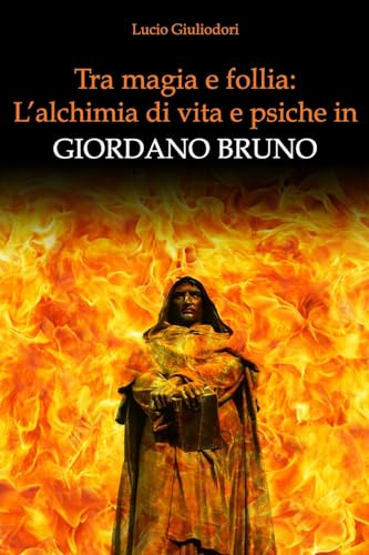 Stock image for Tra magia e follia: l'alchimia di vita e psiche in Giordano Bruno (Filosofia Iniziatica) (Italian Edition) for sale by Lucky's Textbooks
