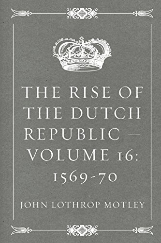 Beispielbild fr The Rise of the Dutch Republic ? Volume 16: 1569-70 zum Verkauf von Ergodebooks