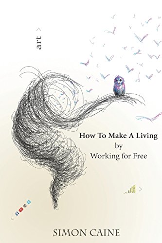 Stock image for How To Make A Living By Working For Free: A how-to guide for artists to create a community around what they do online. for sale by WorldofBooks