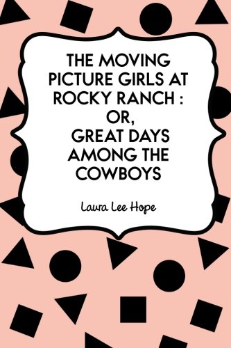 9781522926504: The Moving Picture Girls at Rocky Ranch : Or, Great Days Among the Cowboys