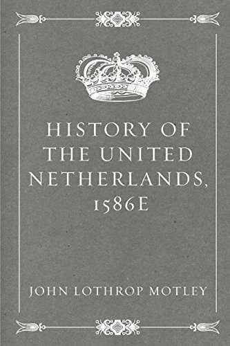 9781522927730: History of the United Netherlands, 1586e