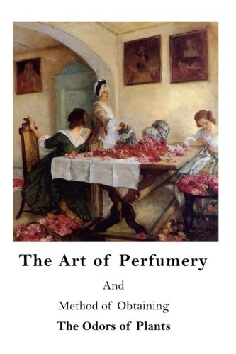 Stock image for The Art of Perfumery: Method of Obtaining the Odors of Plants for sale by Revaluation Books