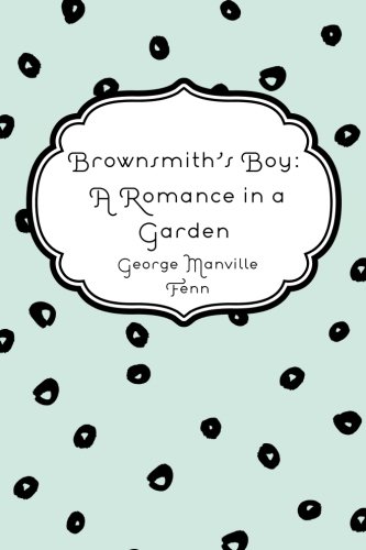 9781522930242: Brownsmith's Boy: A Romance in a Garden