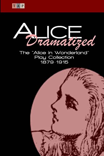 9781522931423: Alice Dramatized: The Alice in Wonderland Play Collection 1879-1915