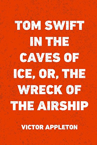 Beispielbild fr Tom Swift in the Caves of Ice: Or, the Wreck of the Airship zum Verkauf von Revaluation Books