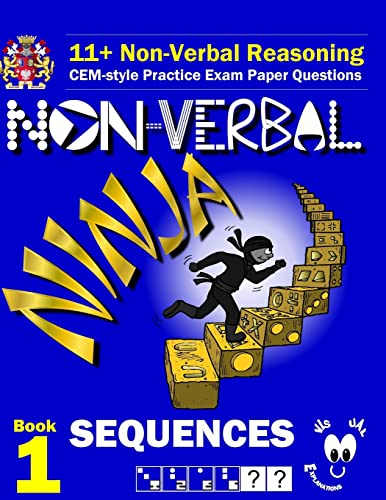Beispielbild fr 11+ Non Verbal Reasoning: The Non-Verbal Ninja Training Course. Book 1: Sequences: CEM-style Practice Exam Paper Questions with Visual Explanations zum Verkauf von WorldofBooks