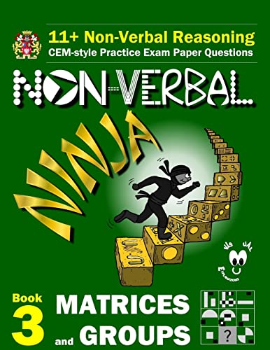 Stock image for 11+ Non Verbal Reasoning: The Non-Verbal Ninja Training Course. Book 3: Matrices and Groups: CEM-style Practice Exam Paper Questions with Visual Explanations for sale by SecondSale