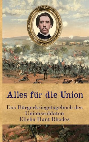 Stock image for Alles fr die Union: Das Brgerkriegstagebuch des Unionssoldaten Elisha Hunt Rhodes for sale by medimops