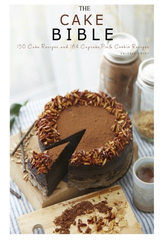 9781522937067: The Cake Bible: 150 Cake Recipes and 164 Cupcake, Pie and Cookie Recipes. 314 Baking Recipes