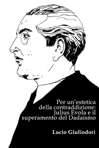 Beispielbild fr Per un'estetica della contraddizione: Julius Evola e il superamento del Dadaismo zum Verkauf von THE SAINT BOOKSTORE