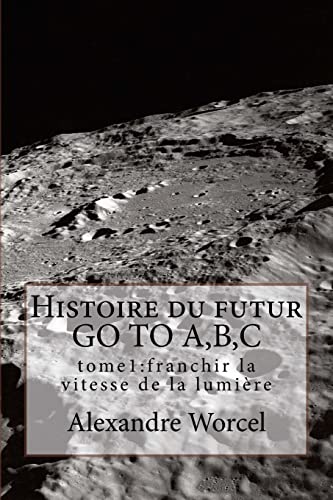 9781522948735: Histoire du futur GO TO A,B,C: tome 1 franchir la vitesse de la lumire (French Edition)